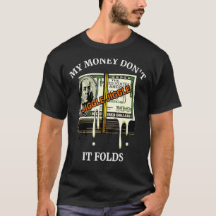 Camiseta O Meu Dinheiro Não Põe O Jiggle E Dobra