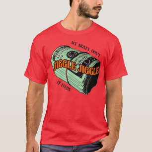 Camiseta O Meu Dinheiro Não Põe O Jiggle E Dobra-Se.