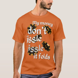 Camiseta O Meu Dinheiro Não Põe O Jiggle E Dobra-Te O Tendy