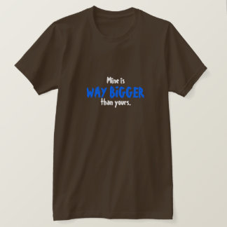 Camiseta O meu é muito maior que o seu.