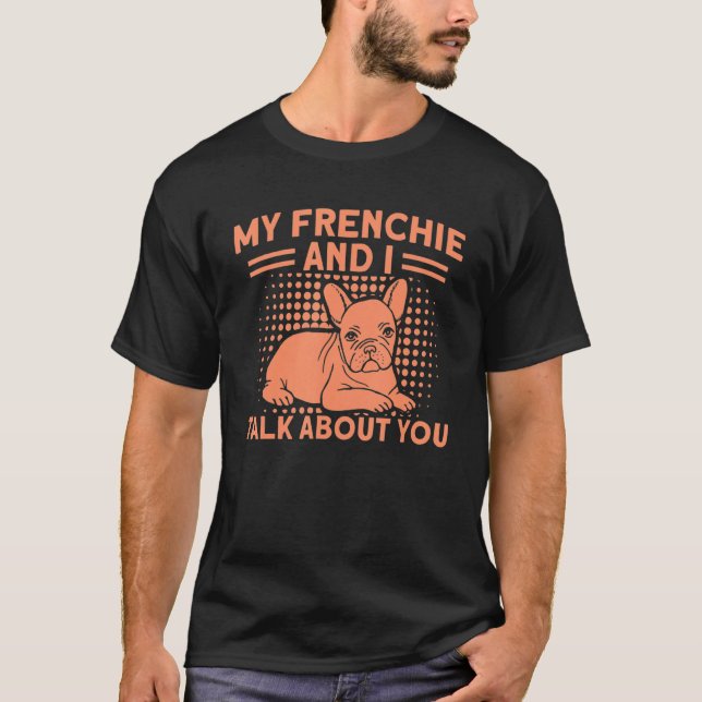 Camiseta O Meu Francês E Eu Falamos De Você O Bulldog Franc (Frente)