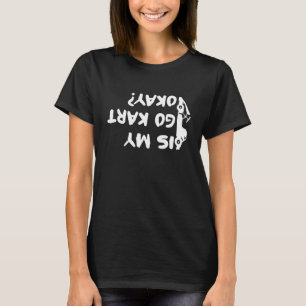 Camiseta O Meu Go Kart Está Bem Karting Go Kart Racing?