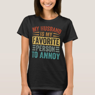 Camiseta O Meu Marido É A Minha Pessoa Favorita Para Irrita
