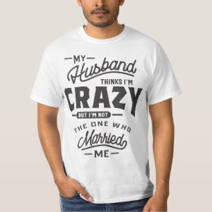 Camiseta O meu marido pensa que sou louco, mas não sou o "