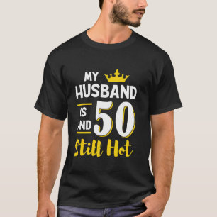 Camiseta O Meu Marido Tem 50 Anos E Ainda Está Quente 50 An
