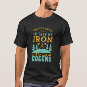Camiseta O Meu Médico Disse-Me Para Pegar O Golf De Ferro,