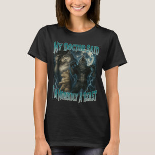 Camiseta O Meu Médico Disse Que Sou Morbidly Um Lobisomem E