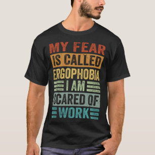 Camiseta O Meu Medo Chama-Se Ergofobia Estou Assustado Com