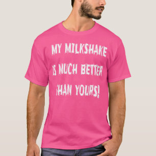 Camiseta O Meu Milkshake É Muito Melhor Que O Seu Humoroso