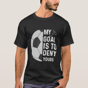 Camiseta O Meu Objetivo É Negar O Seu Futebol Goalie Engraç