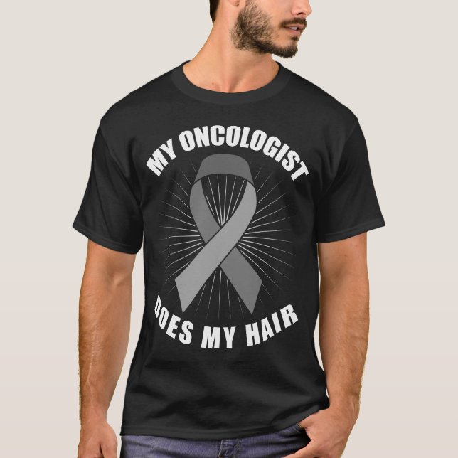 Camiseta O Meu Oncologista Faz A Minha Cabelo Cérebro Tumar (Frente)
