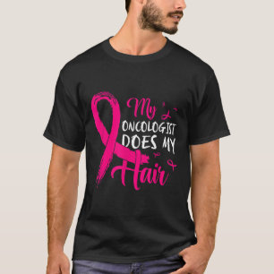 Camiseta O Meu Oncologista Faz O Meu Cabelo, Cancer Rosa