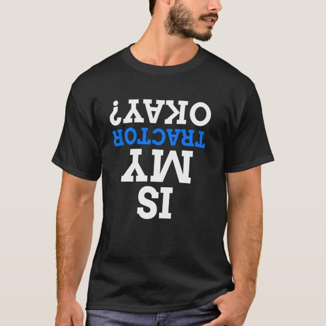Camiseta O Meu Trator Está Bem De Cima Para Baixo? (Frente)