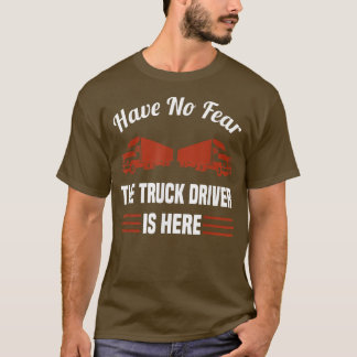 Camiseta O Motorista De Caminhão Está Aqui - Motorista De C