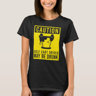 Camiseta O Motorista De Carrinho De Golfe De Cuidado Pode S
