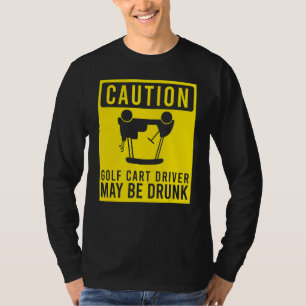 Camiseta O Motorista De Carrinho De Golfe De Cuidado Pode S