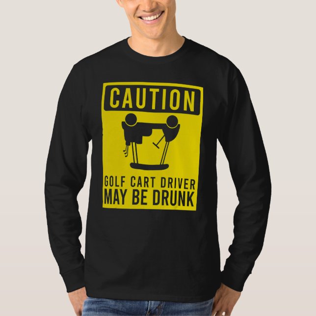 Camiseta O Motorista De Carrinho De Golfe De Cuidado Pode S (Frente)