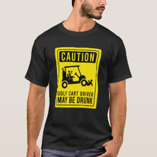 Camiseta O Motorista De Carrinho De Golfe De Cuidado Pode S