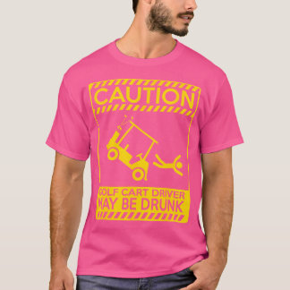 Camiseta O Motorista De Carrinho De Golfe De Cuidado Pode S