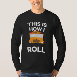Camiseta O Motorista De Ônibus Escolar É Assim Que Eu Rolo