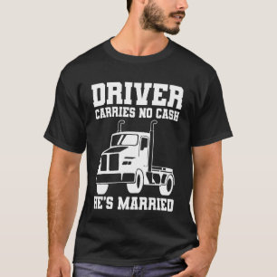Camiseta O motorista não carregar dinheiro, ele é casado co