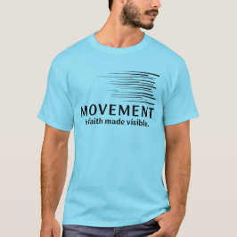 Camiseta O Movimento É Fé Tornada Visível