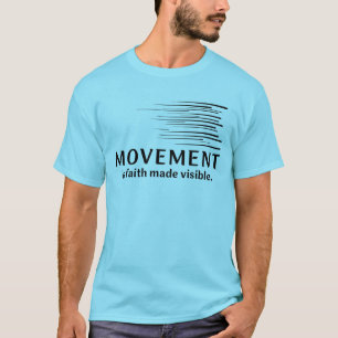 Camiseta O Movimento É Fé Tornada Visível