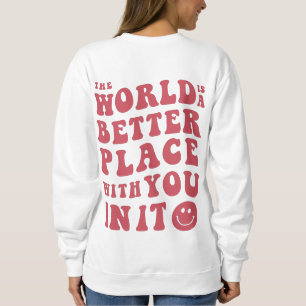 Camiseta O Mundo É Melhor Com Você, Suéter.