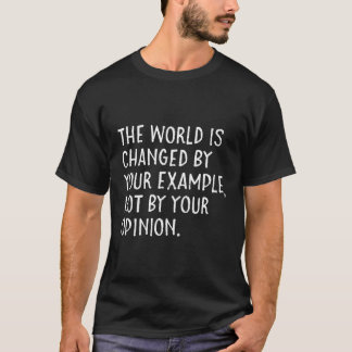 Camiseta O Mundo É Mudado Pelo Seu Exemplo, Não Pelo Seu