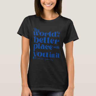 Camiseta O Mundo É Um Lugar Melhor Com Você Lá Em Baixo