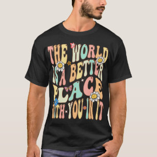 Camiseta O Mundo É Um Lugar Melhor Com Você Na Tendência
