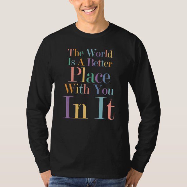 Camiseta O Mundo É Um Lugar Melhor Com Você Na Tendência (Frente)
