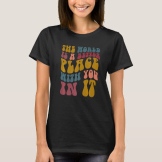 Camiseta O Mundo É Um Lugar Melhor Com Você Nele Mental He