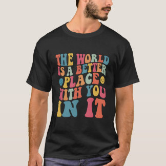 Camiseta O Mundo É Um Lugar Melhor Com Você Nele Verso