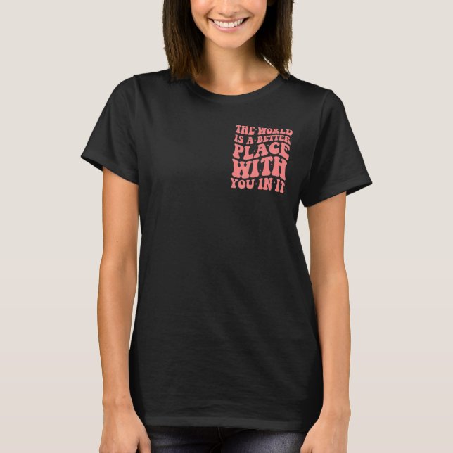 Camiseta o mundo é um lugar melhor com você nessa moda (Frente)