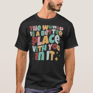 Camiseta O Mundo É Um Lugar Melhor Contigo Positivo