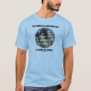 Camiseta O Mundo Não É Nada Mais Do Que Um Jogo De Xadrez