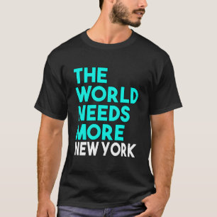 Camiseta O Mundo Precisa de Mais o Dito do Estado de Nova Y