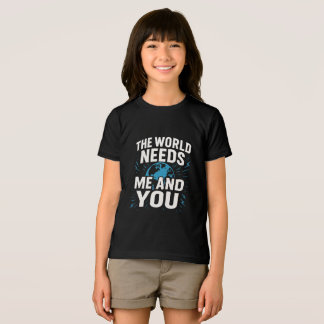 CAMISETA O MUNDO PRECISA DE MIM E DE VOCÊ