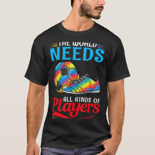 Camiseta O Mundo Precisa De Todos Os Tipos De Jogadores Fut