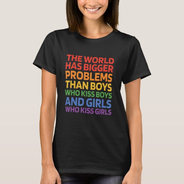 Camiseta O Mundo Tem Problemas Maiores Que Meninos Que Beij (Frente)