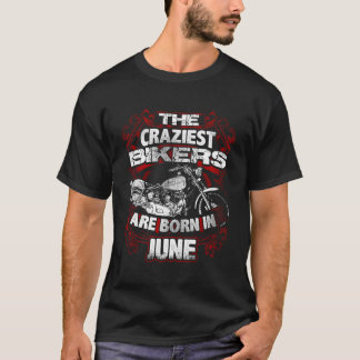 Camiseta O Nascer Mais Louco Do Bikers Em Junho, Aniversári