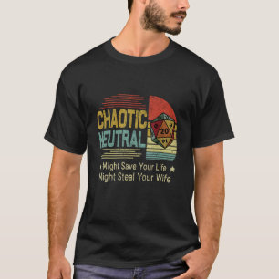Camiseta O Neutro Chaótico Pode Salvar Sua Vida Pode Roubar
