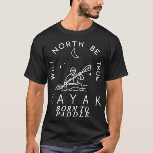 Camiseta O Norte será o verdadeiro Nascer KAYAK para remar 