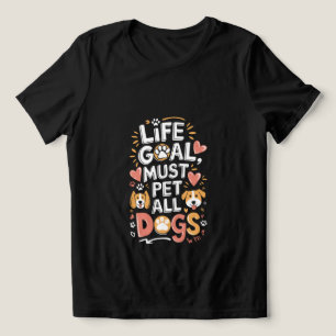 Camiseta O Objetivo Da Vida Deve Pôr Todos Os Cães Em Pé