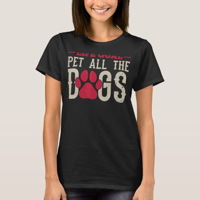 Camiseta O Objetivo Da Vida Dos Cães Pet O Objetivo Da Vida (Frente)