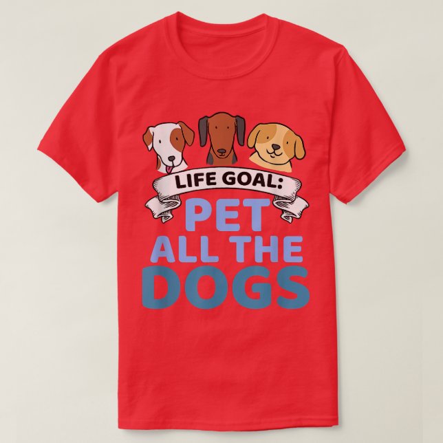 Camiseta O Objetivo Da Vida Pet Todos Os Cachorros Engraçad (Frente do Design)