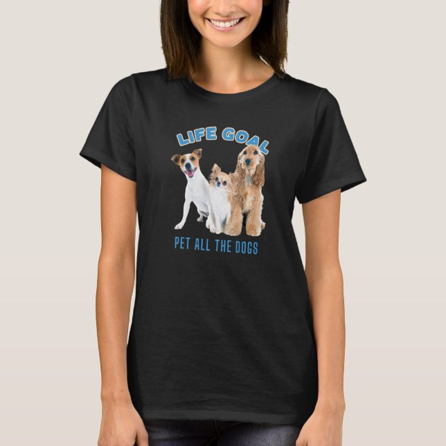 Camiseta O Objetivo Da Vida Pet Todos Os Cães Com Imagem De (Frente)
