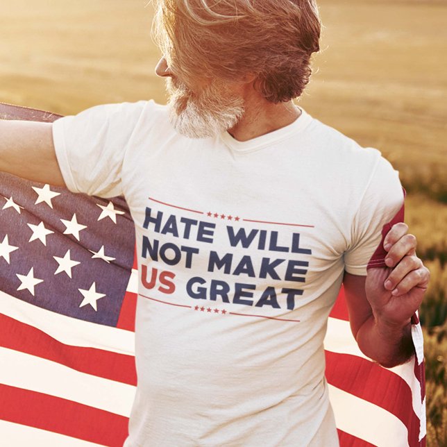 Camiseta O ódio não fará Excelente nos EUA (Hate Will Not Make US Great T-Shirt)