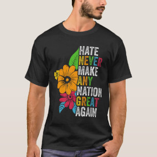 Camiseta O ódio nunca faz nenhuma nação grande novamente An